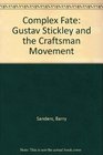 Complex Fate Gustav Stickley and the Craftsman Movement