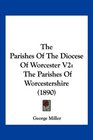 The Parishes Of The Diocese Of Worcester V2 The Parishes Of Worcestershire