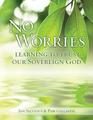 No Worries Learning to Trust our Sovereign God