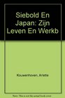 Siebold and Japan  His Life and Work