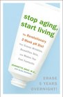 Stop Aging Start Living The Revolutionary 2Week pH Diet That Erases Wrinkles Beautifies Skin and Makes You Feel Fantastic
