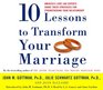 Ten Lessons to Transform Your Marriage America's Love Lab Experts Share Their Strategies for Strengthening Your Relationship