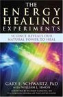 The Energy Healing Experiments Science Reveals Our Natural Power to Heal
