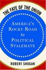 The Fate Of The Union America's Rocky Road To Political Stalemate