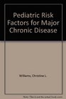 Pediatric Risk Factors for Major Chronic Disease