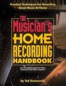 The Musician's Home Recording Handbook Practical Techniques for Recording Great Music at Home