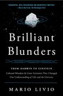 Brilliant Blunders From Darwin to Einstein  Colossal Mistakes by Great Scientists That Changed Our Understanding of Life and the Universe