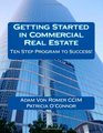 Getting Started in Commercial Real Estate Ten Step Program to Success