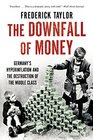 The Downfall of Money Germany's Hyperinflation and the Destruction of the Middle Class