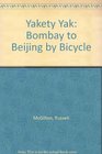 Yakety Yak Bombay to Beijing by Bicycle