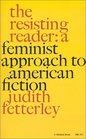 Resisting Reader A Feminist Approach to American Fiction