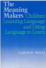 The Meaning Makers  Children Learning Language and Using Language to Learn