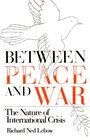 Between Peace and War The Nature of International Crisis