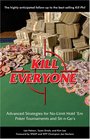 Kill Everyone Advanced Strategies for Nolimit Hold 'em Poker Tournaments and Sitngo's