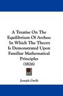 A Treatise On The Equilibrium Of Arches In Which The Theory Is Demonstrated Upon Familiar Mathematical Principles