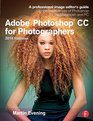 Adobe Photoshop CC for Photographers 2nd edition A professional image editor's guide to the creative use of Photoshop for the Macintosh and PC