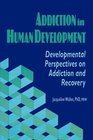 Addiction in Human Development Developmental Perspectives on Addiction and Recovery