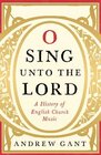 O Sing Unto the Lord: A History of English Church Music