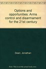 Options and opportunities Arms control and disarmament for the 21st century