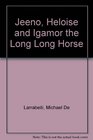 Jeeno Heloise and Igamor the Long Long Horse