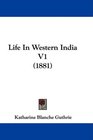 Life In Western India V1