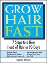 Grow Hair Fast 7 Steps to a New Head of Hair in 90 Days