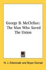 George B McClellan The Man Who Saved The Union