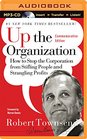 Up the Organization How to Stop the Corporation from Stifling People and Strangling Profits