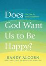 Does God Want Us to Be Happy The Case for Biblical Happiness