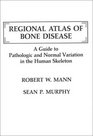 Regional Atlas of Bone Disease A Guide to Pathologic  Normal Variation in the Human Skeleton