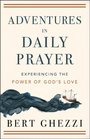 Adventures in Daily Prayer Experiencing the Power of God's Love