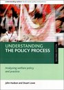 Understanding the Policy Process Analysing Welfare Policy and Practice