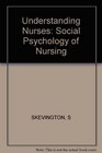 Understanding Nurses Social Psychology of Nursing