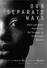 Our Separate Ways Black and White Women and the Struggle for Professional Identity