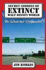 Secret Stories of Extinct Walt Disney World The World That Disappeared