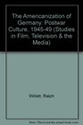 The Americanization of Germany Postwar Culture 194549