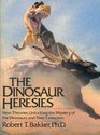The Dinosaur Heresies New Theories Unlocking the Mystery of the Dinosaurs and Their Extinction