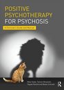 Positive Psychotherapy for Psychosis A Clinician's Guide and Manual