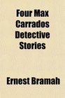 Four Max Carrados Detective Stories