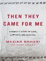 Then They Came for Me A Family's Story of Love Captivity and Survival