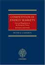 Competition in Energy Markets Law and Regulation in the European Union