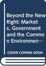 Beyond the New Right Markets Government and the Common Environment