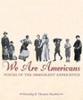 We Are Americans  Voices Of The Immigrant Experience
