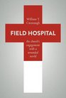 Field Hospital The Church's Engagement With a Wounded World