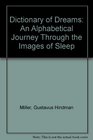 Dictionary of Dreams An Alphabetical Journey Through the Images of Sleep