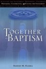 Together at Baptism Preparing Celebrating and Living the Sacrament