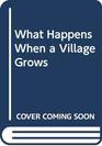 What Happens When a Village Grows