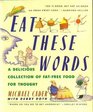 Eat These Words: A Delicious Collection of Fat-Free Food for Thought