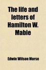 The life and letters of Hamilton W Mabie