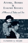 Atoms Bombs and Eskimo Kisses  A Memoir of Father and Son